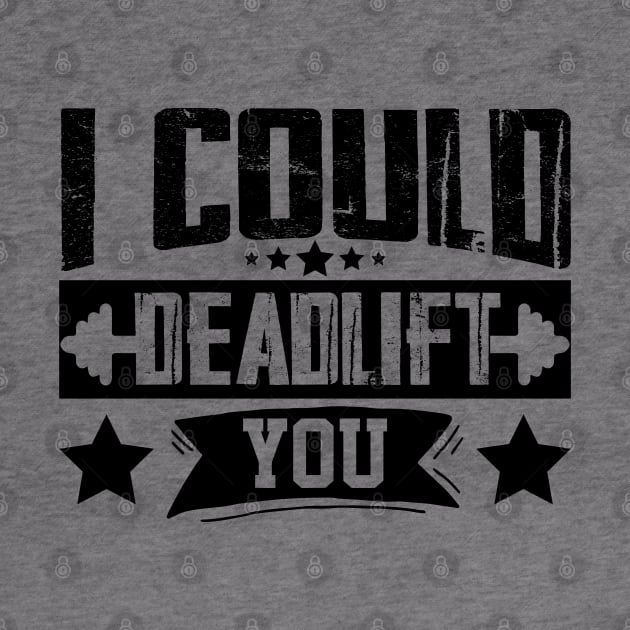 humor workout i could deadlift you cool weightlifter design ego lifting by greatnessprint
